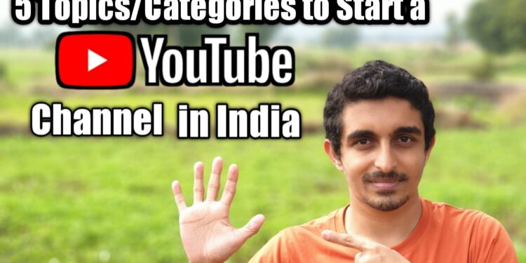 5 Topics/Categories to Start a YouTube Channel in India